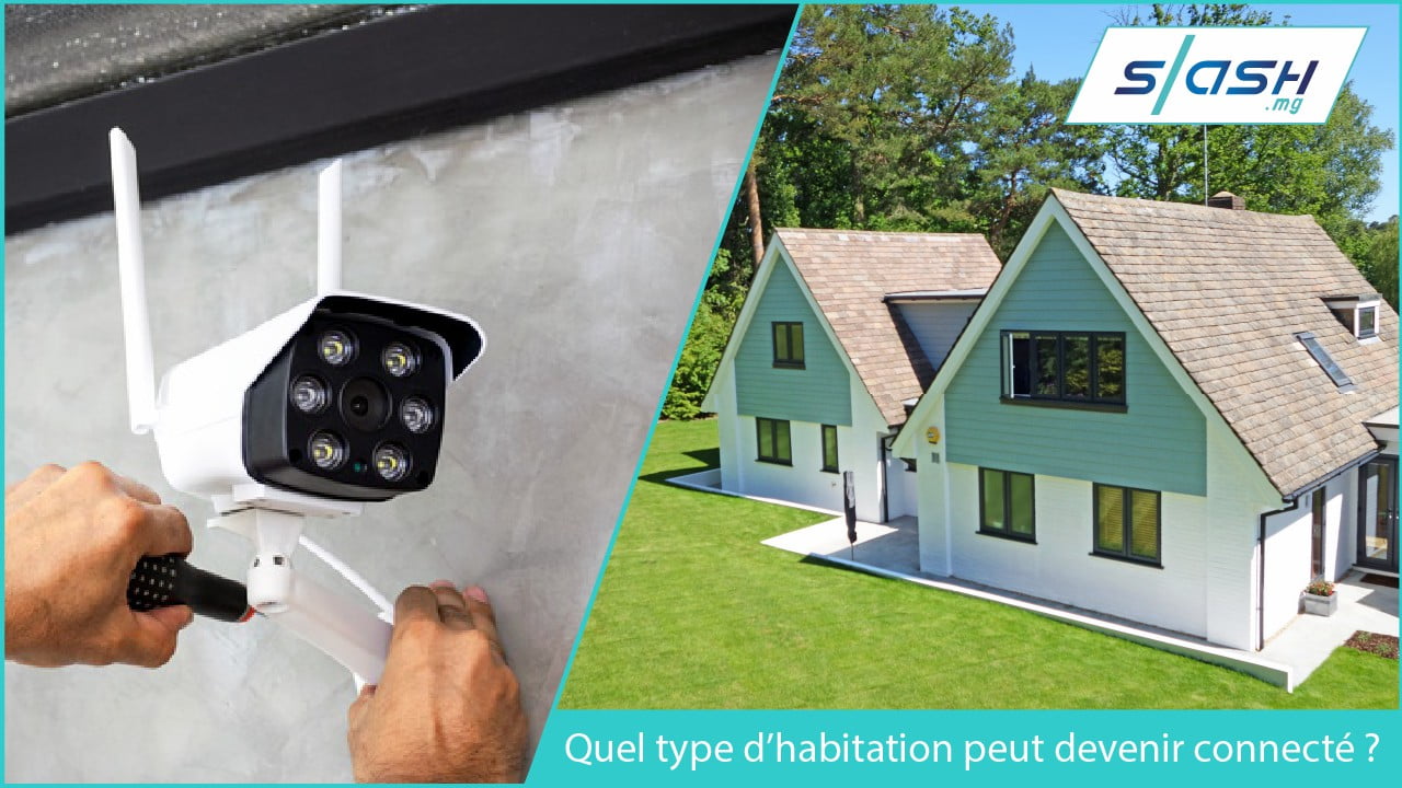 Quel type d’habitation peut devenir connecté | Slash.mg